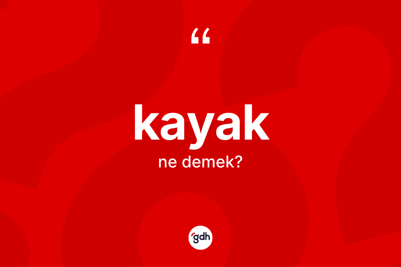 Kayak kelimesinin sözlükteki tanımı nedir?