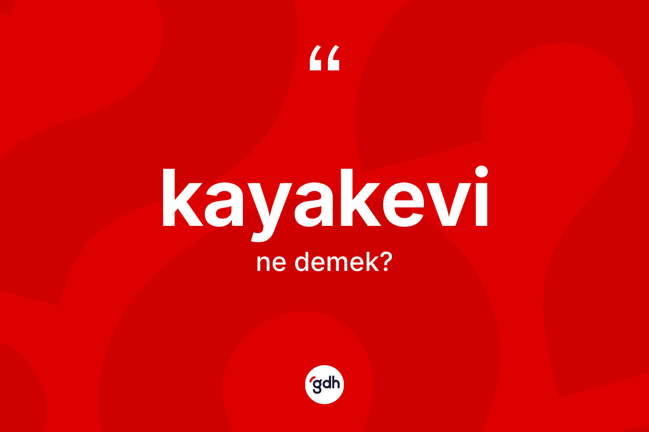 Kayakevi kelimesinin tanımı nedir? Kayakevinin sözlükteki anlamı nedir?