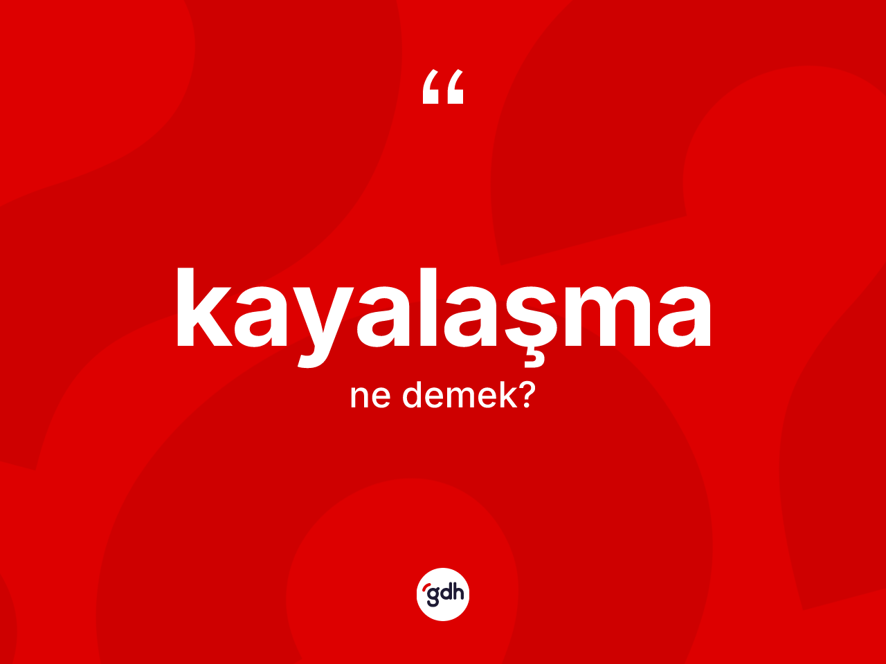 Kayalaşma nedir? Kayalaşma kelimesinin TDK'ya göre açıklaması nedir?