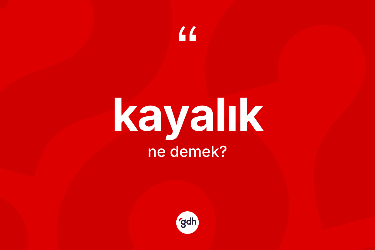 Kayalık kelimesinin anlamı nedir? Kayalığın halk arasındaki kullanımı nasıldır?