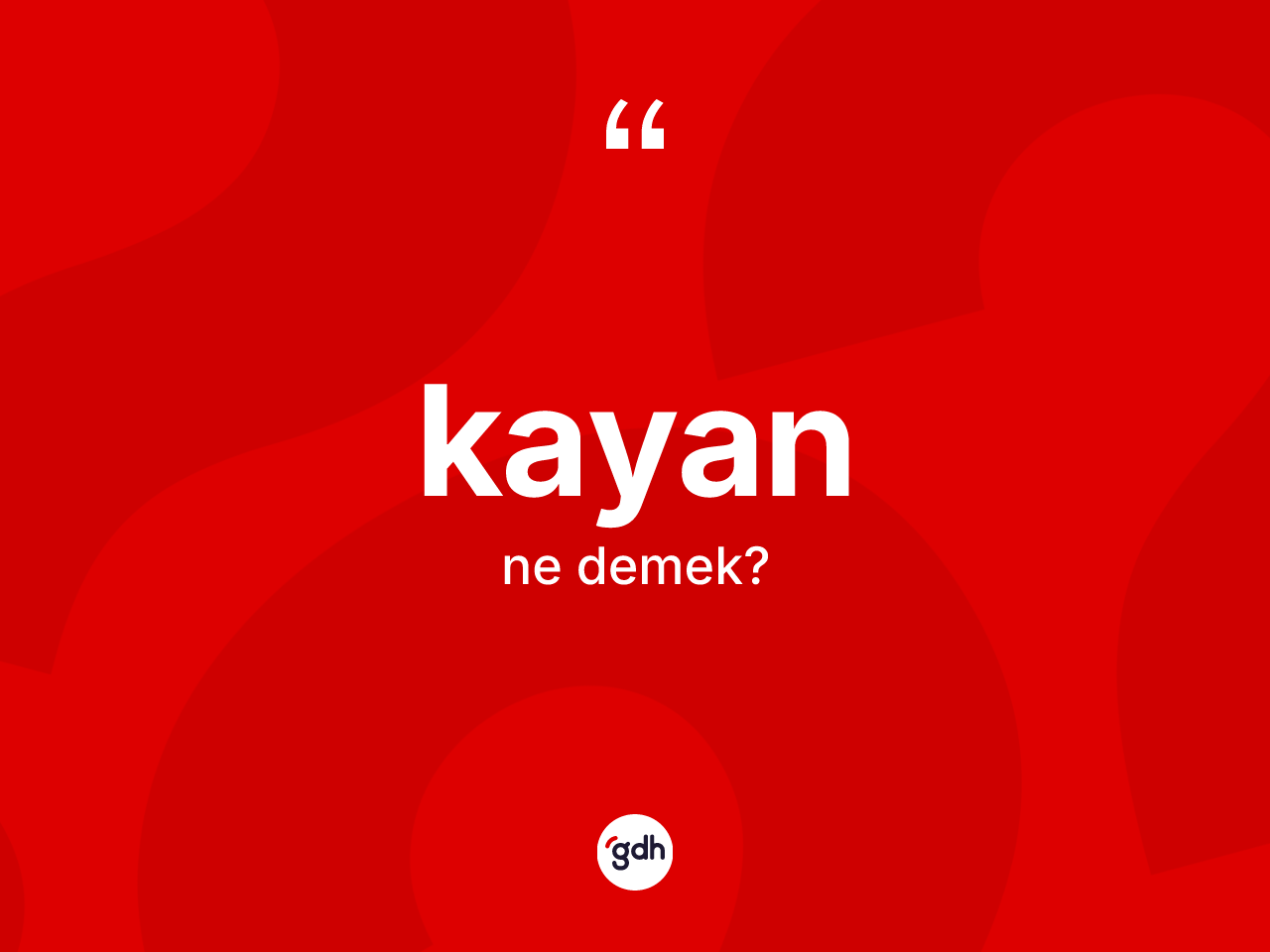 Kayan ne demek? Kayanın sözlükteki anlamı nedir?