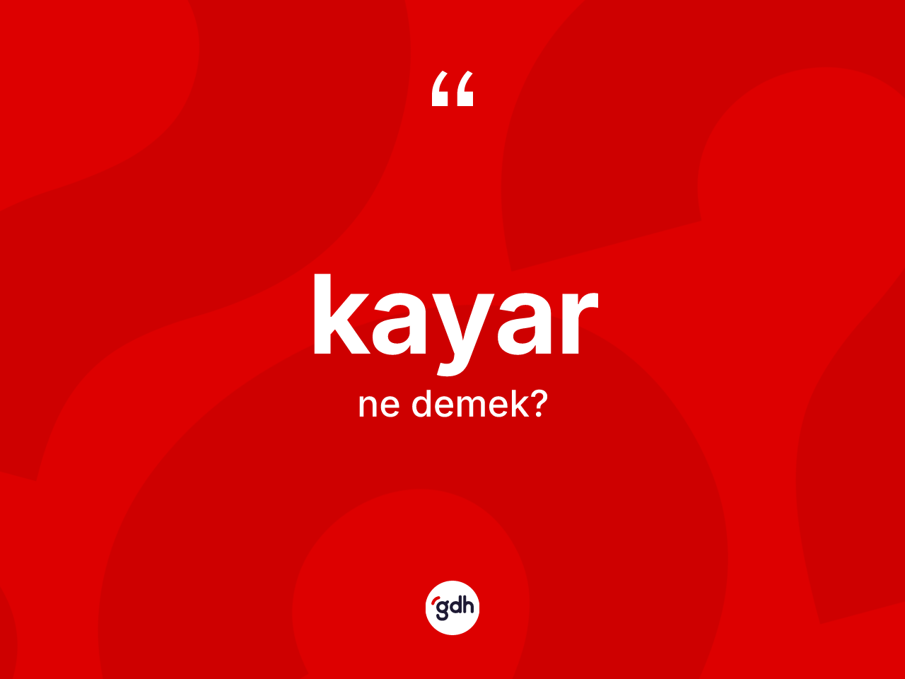 Kayar ne demek? Kayarın TDK'ya göre anlamı nedir?