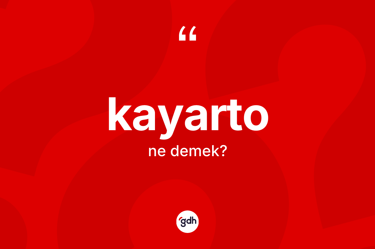 Kayarto kelimesi ne demek?
