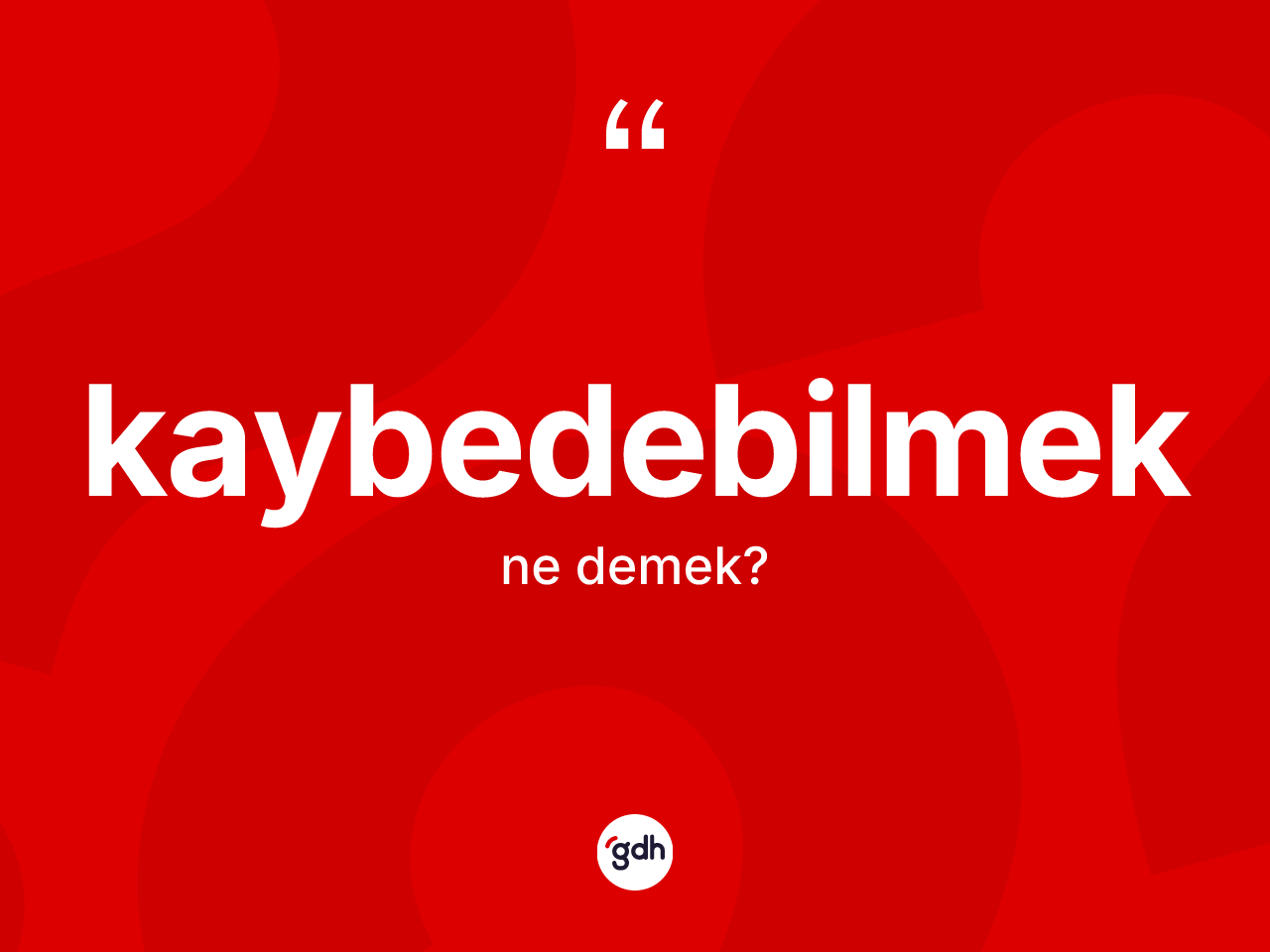 Kaybedebilmek kelimesinin sözlükteki tanımı nedir? Kaybedebilmeğin kısaca tanımı nedir?