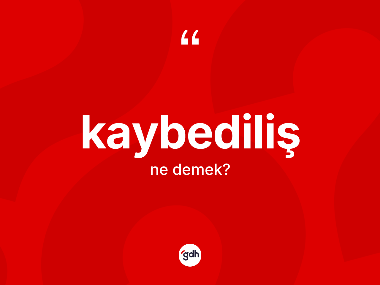 Kaybediliş kelimesinin anlamı nedir? Kaybedilişin TDK'ya göre anlamı nedir?