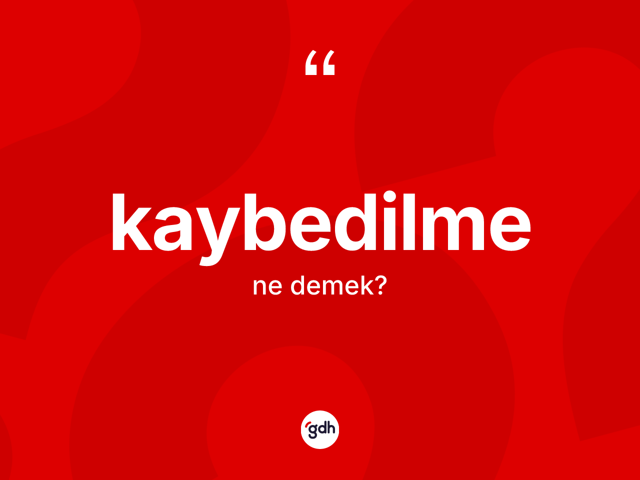Kaybedilme ne demek? Kaybedilmenin halk arasındaki kullanımı nasıldır?