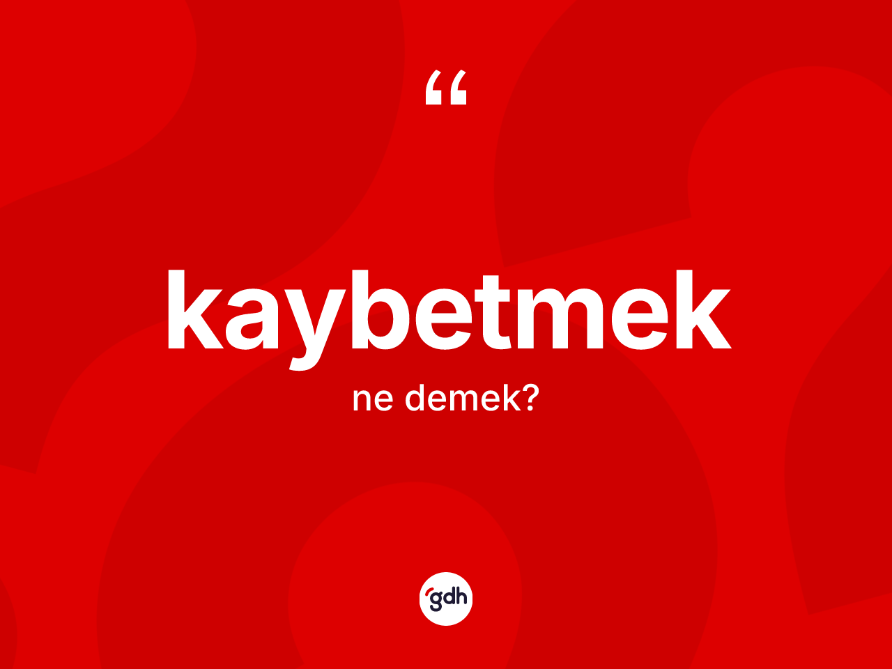 Kaybetmek kelimesi ne demek? Kaybetmek kelimesinin kaç farklı anlamı var?