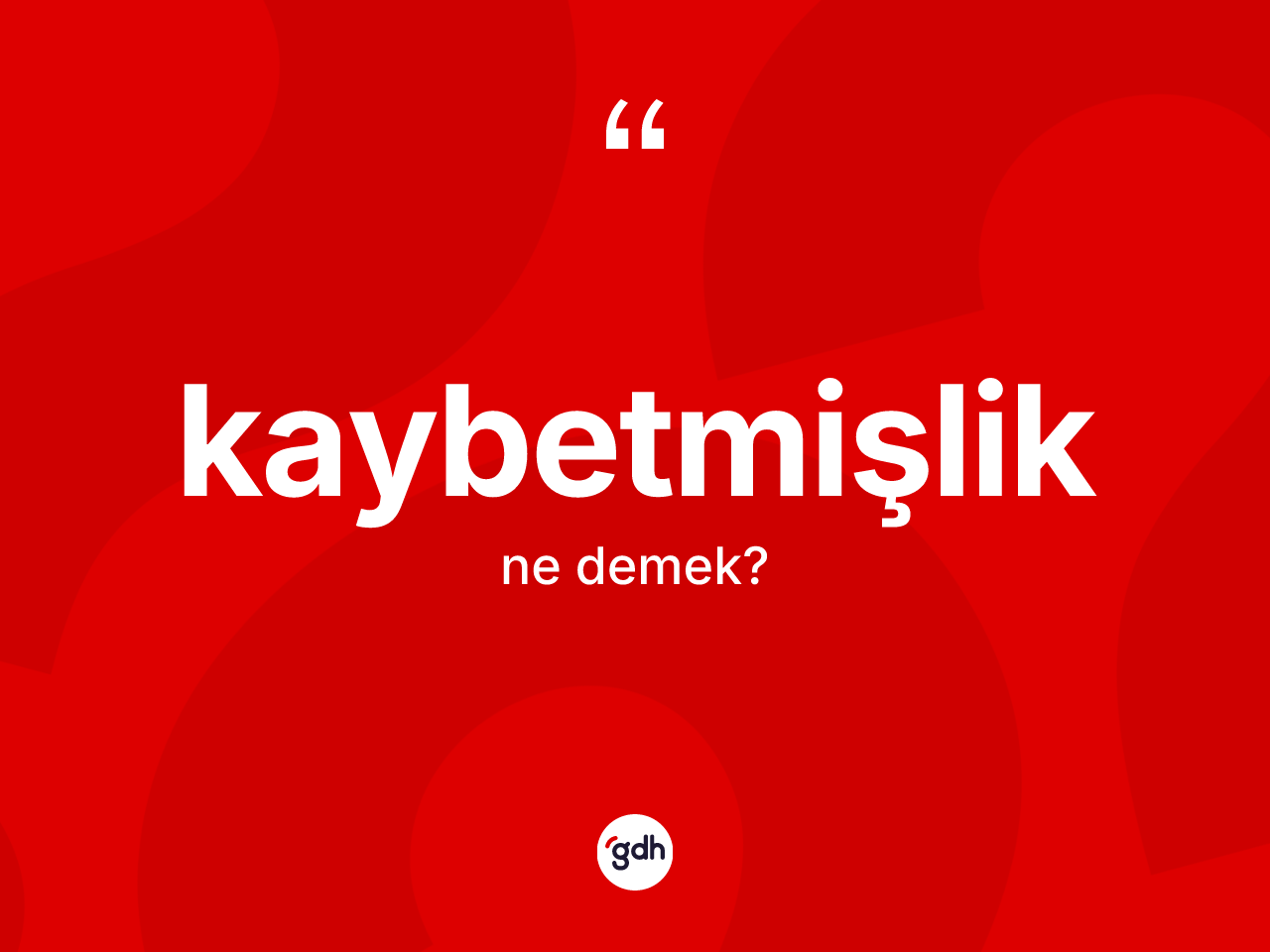 Kaybetmişlik kelimesinin tanımı nedir? Kaybetmişliğin TDK'ya göre anlamı nedir?