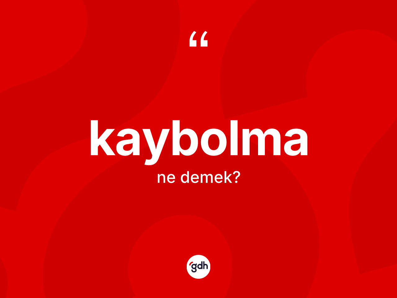 Kaybolma ne demek? Kaybolmanın TDK'ya göre anlamı nedir?