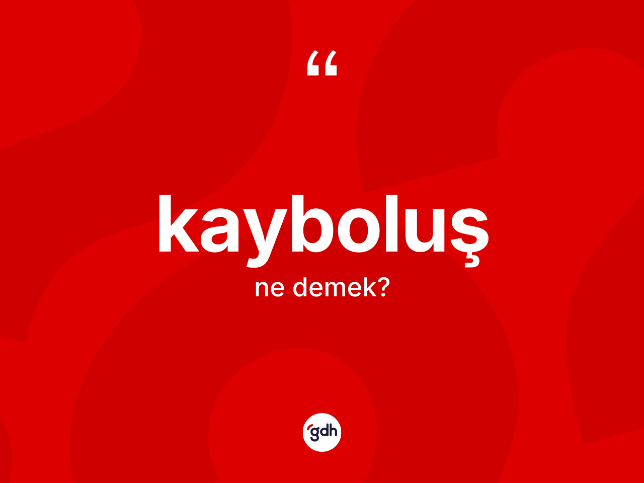 Kayboluş kelimesi ne anlama gelir? Kayboluşun sözlükteki anlamı nedir?