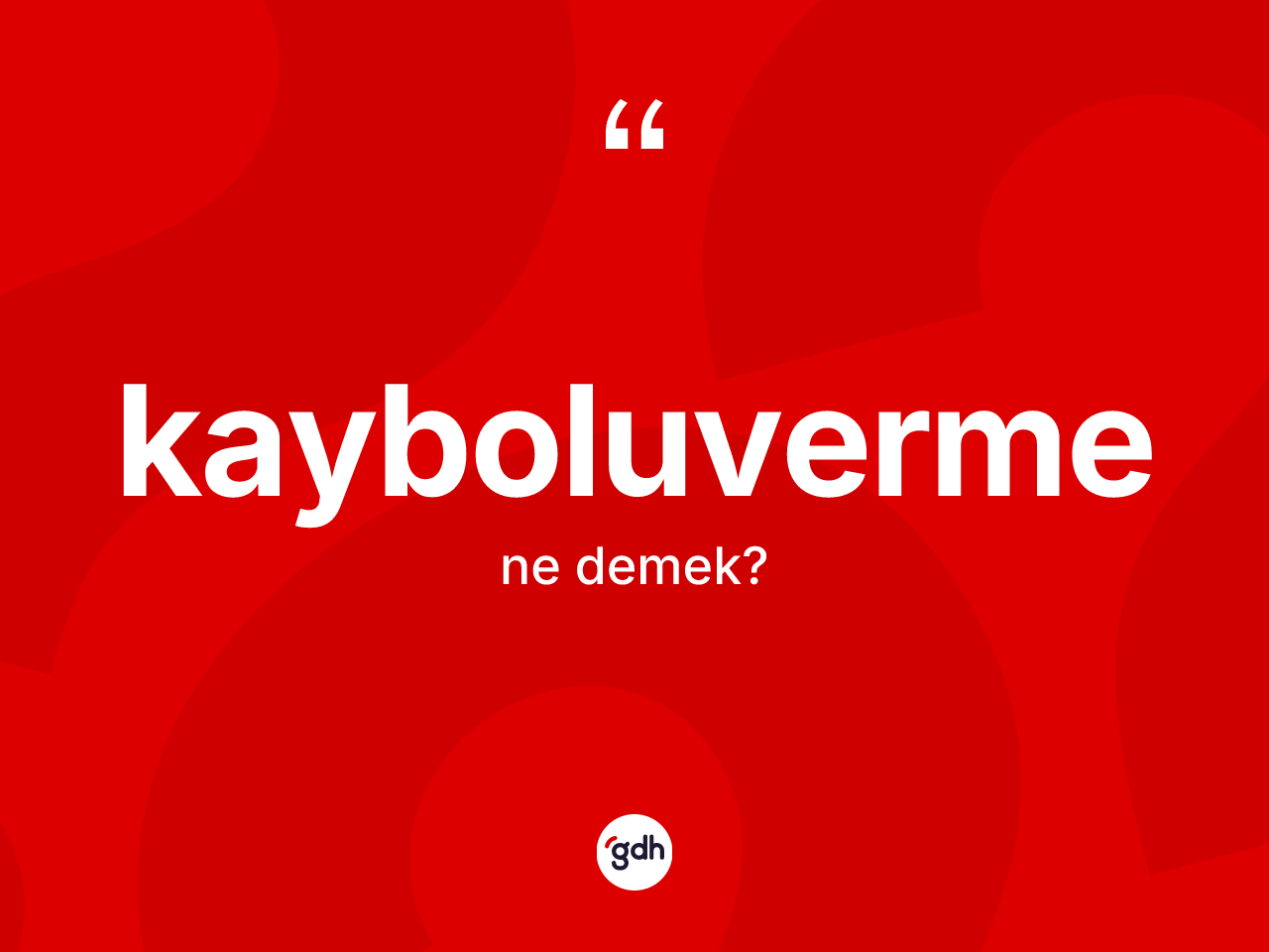 Kayboluverme kelimesinin tanımı nedir? Kayboluvermenin halk arasındaki kullanımı nasıldır?
