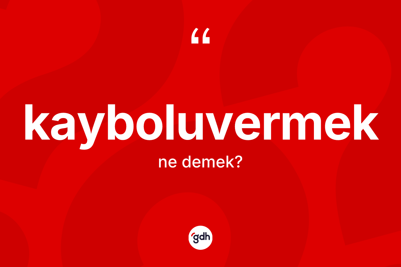 Kayboluvermek kelimesinin sözlükteki tanımı nedir? Kayboluvermeğin TDK'ya göre anlamı nedir?