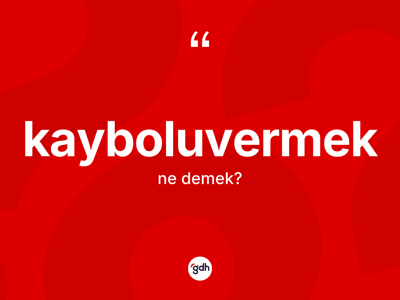 Kayboluvermek kelimesinin sözlükteki tanımı nedir? Kayboluvermeğin TDK'ya göre anlamı nedir?