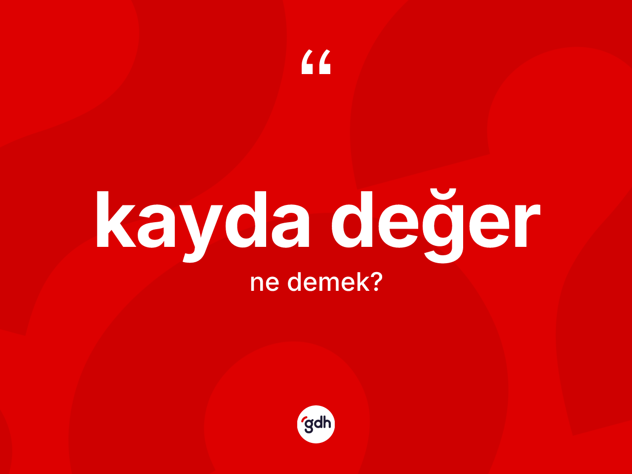 Kayda değer kelimesinin anlamı nedir? Kayda değer kelimesinin kaç farklı anlamı var?