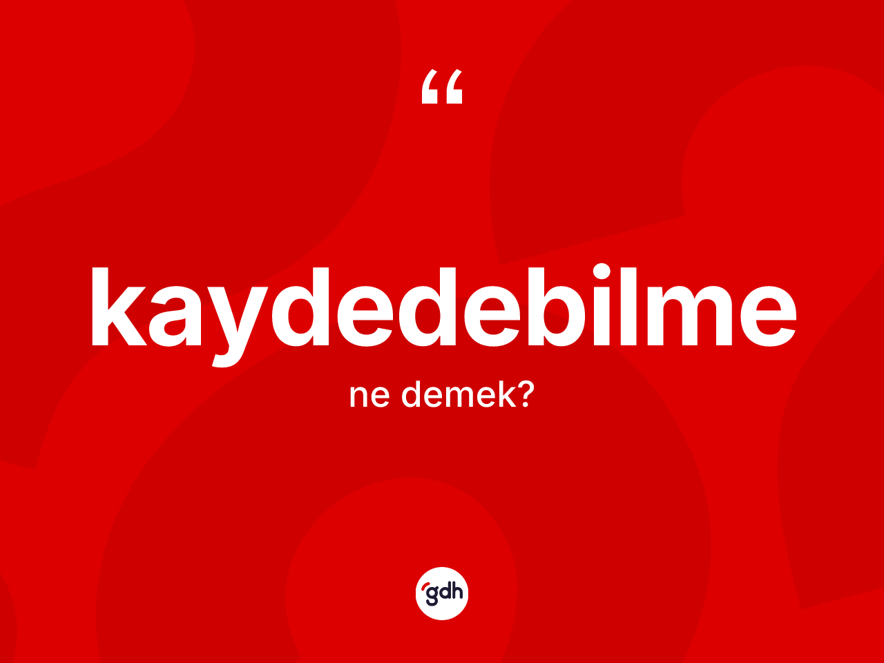 Kaydedebilme kelimesinin sözlükteki tanımı nedir? Kaydedebilmenin TDK'ya göre anlamı nedir?