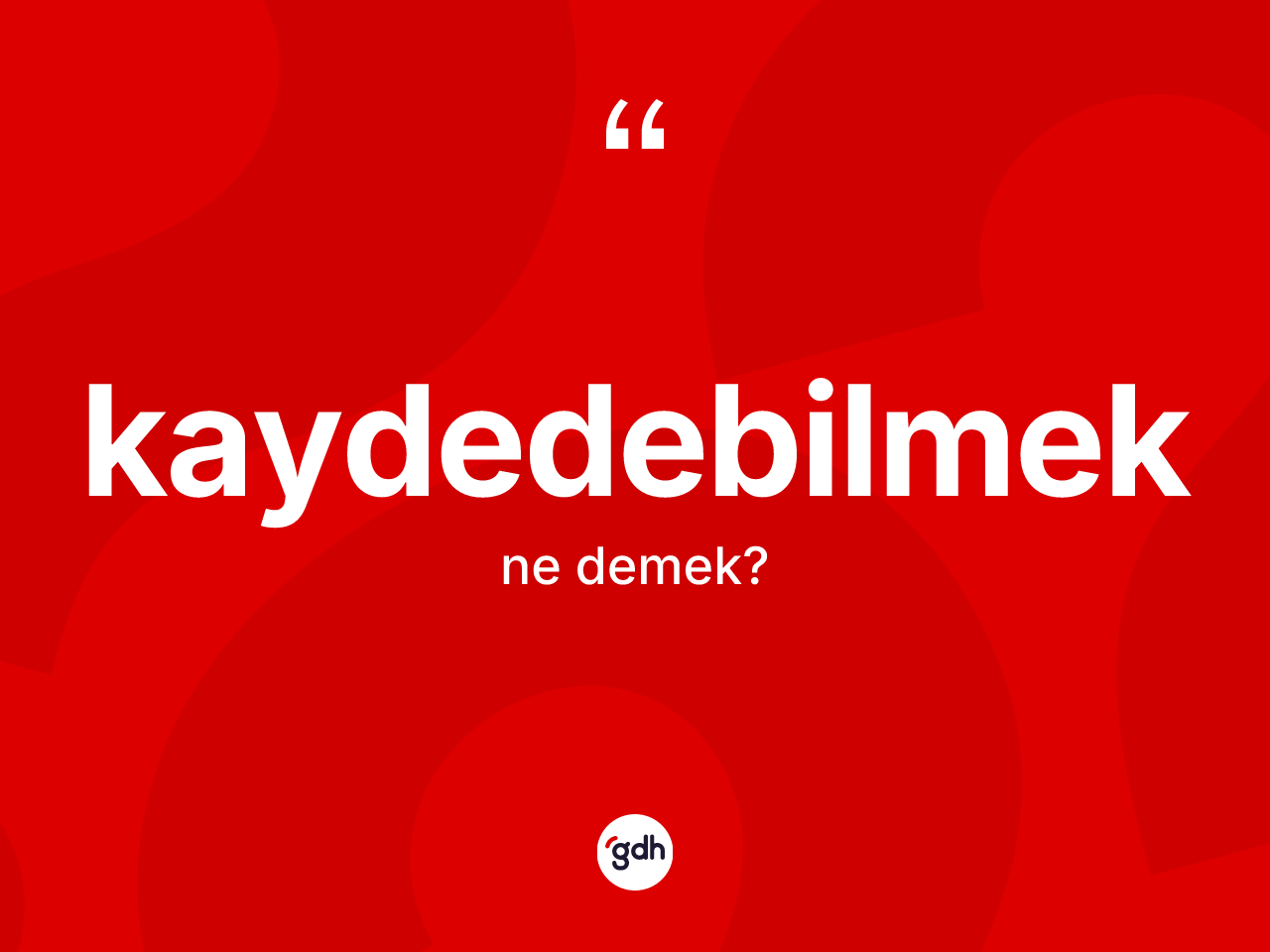 Kaydedebilmek kelimesinin anlamı nedir? Kaydedebilmeğin TDK'ya göre anlamı nedir?
