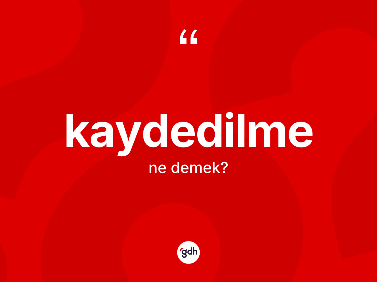 Kaydedilme ne demek? Kaydedilmenin sözlükteki anlamı nedir?