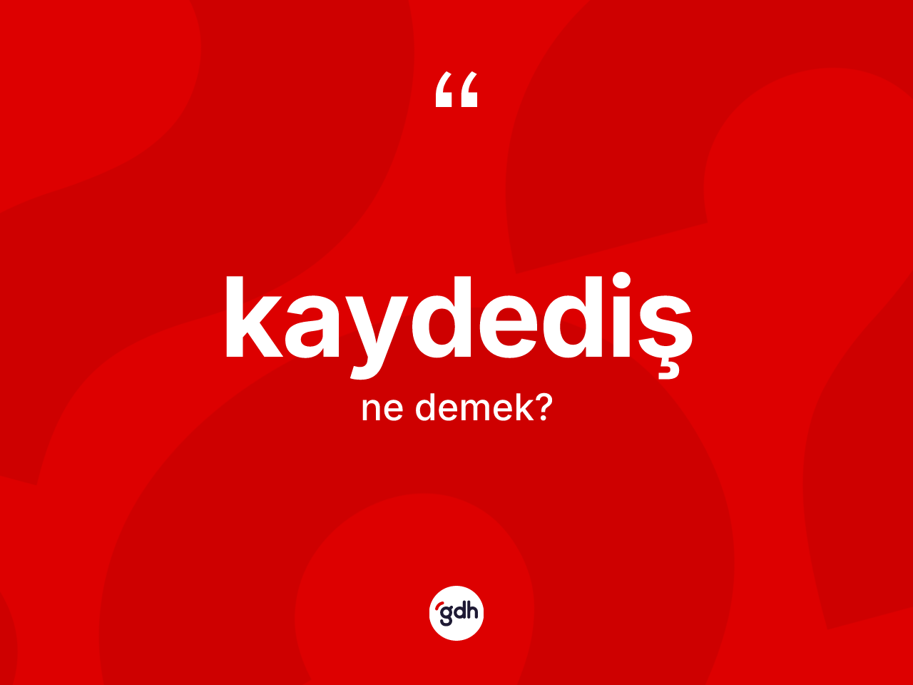 Kaydediş kelimesinin sözlükteki tanımı nedir? Kaydedişin kısaca tanımı nedir?