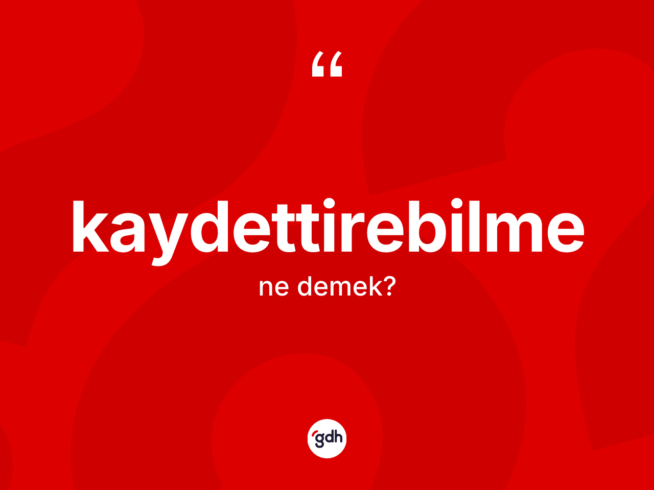 Kaydettirebilme kelimesinin anlamı nedir? Kaydettirebilme kelimesinin TDK'ya göre açıklaması nedir?