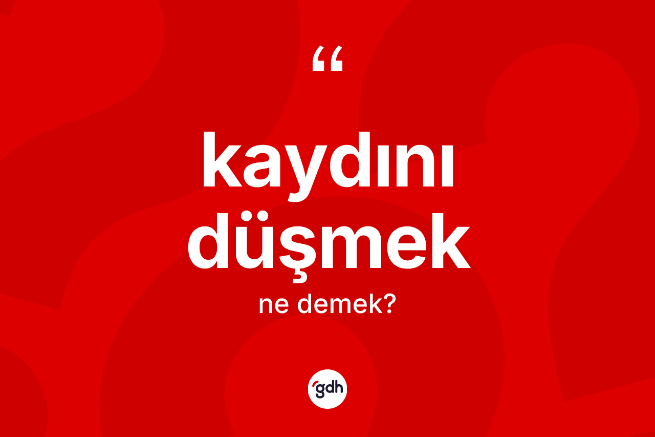 Kaydını düşmek sözü nedir? Kaydını düşmek ifadesinin TDK anlamı nedir?