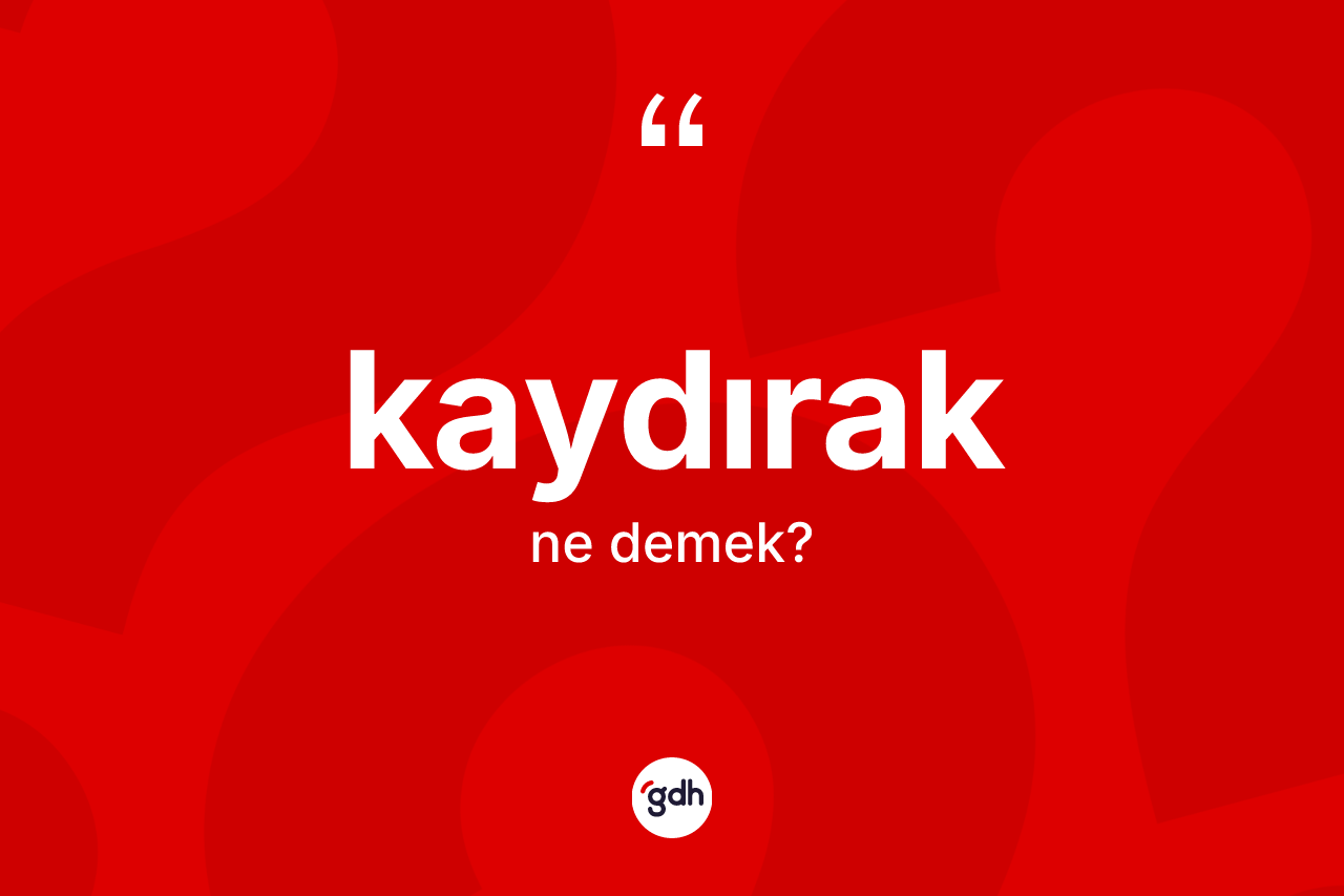 Kaydırak kelimesi ne anlama gelir?