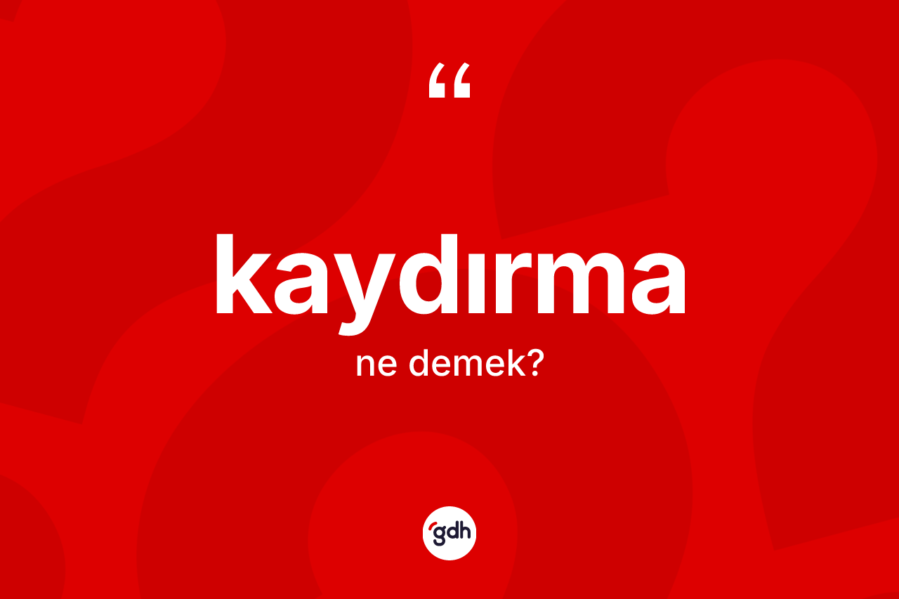 Kaydırma ne demek? Kaydırmanın sözlükteki anlamı nedir?