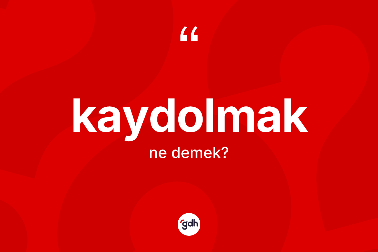 Kaydolmak kelimesinin tanımı nedir? Kaydolmağın halk arasındaki kullanımı nasıldır?