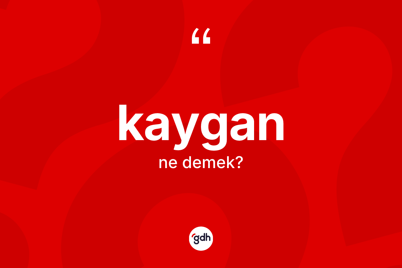 Kaygan kelimesinin sözlükteki tanımı nedir?