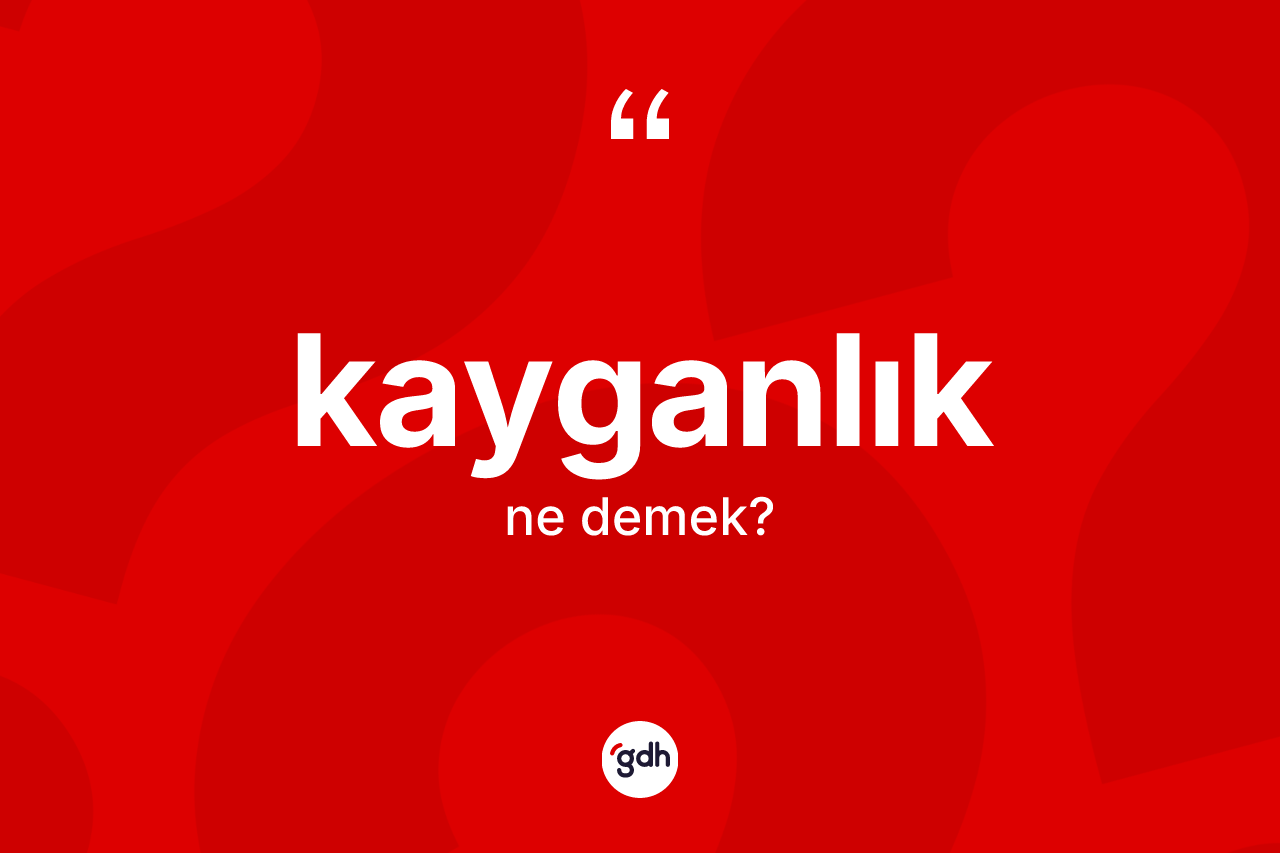 Kayganlık kelimesinin tanımı nedir? Kayganlığın TDK'ya göre anlamı nedir?