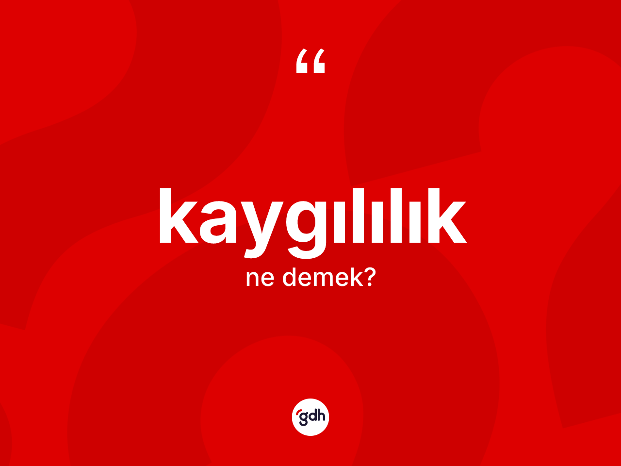 Kaygılılık nedir? Kaygılılık kelimesinin özellikleri nelerdir?