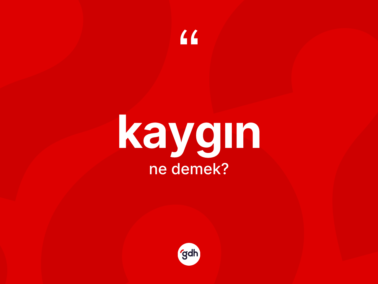 Kaygın kelimesinin sözlükteki tanımı nedir? Kaygın kelimesinin TDK'ya göre açıklaması nedir?