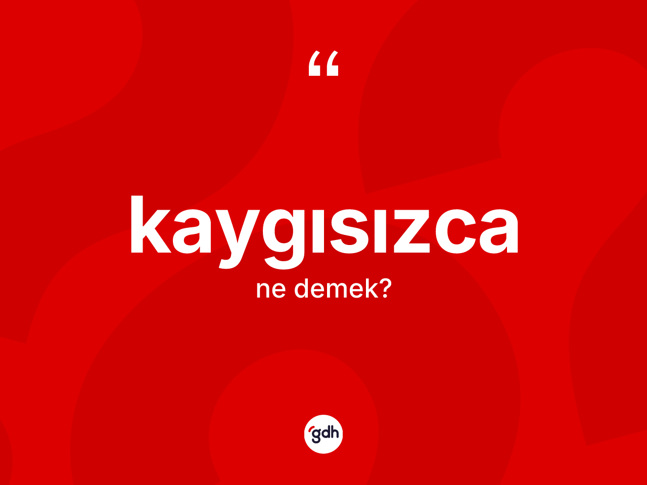 Kaygısızca kelimesinin tanımı nedir? Kaygısızcanın TDK'ya göre anlamı nedir?