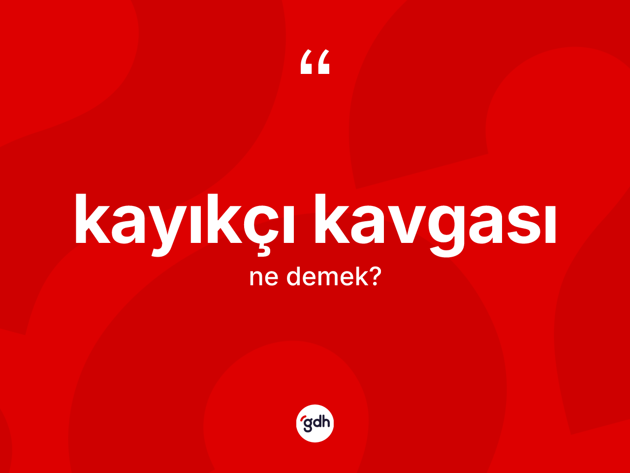 Kayıkçı kavgası kelimesinin sözlükteki tanımı nedir? Kayıkçı kavgası kelimesinin TDK anlamı nedir?