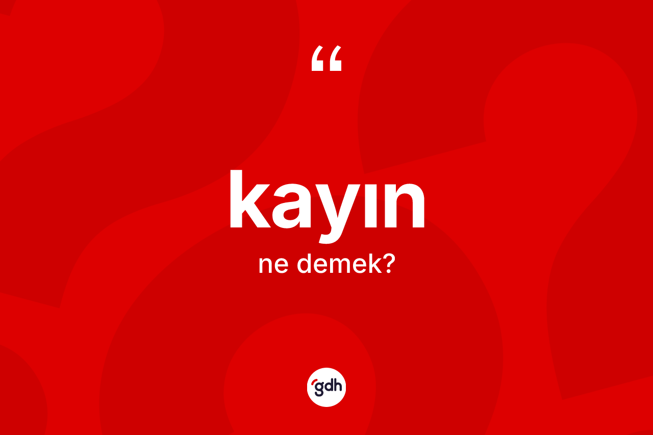 Kayın kelimesinin tanımı nedir?