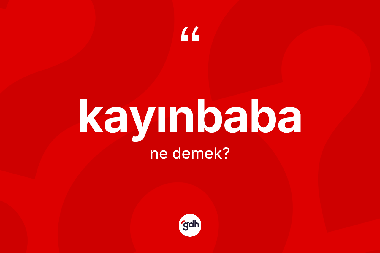 Kayınbaba kelimesinin tanımı nedir?
