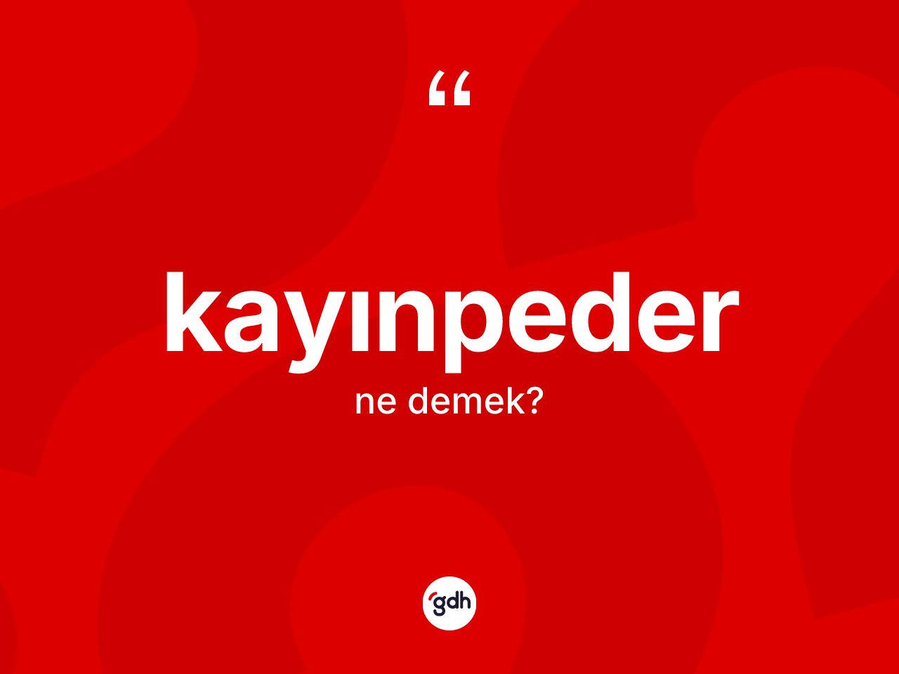 Kayınpeder kelimesi ne demek? Kayınpederin sözlükteki anlamı nedir?