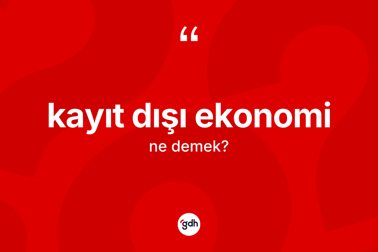 Kayıt dışı ekonomi kelimesi nedir?