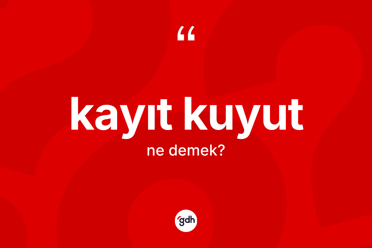 Kayıt kuyut kelimesinin anlamı nedir? Kayıt kuyutun TDK'ya göre anlamı nedir?