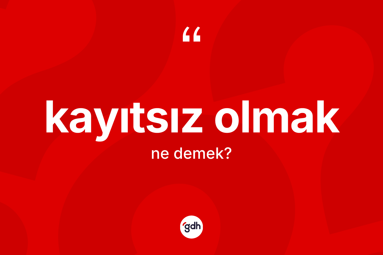 Kayıtsız olmak ifadesinin kısaca tanımı nedir? Kayıtsız olmak ifadesinin kaç farklı anlamı var?