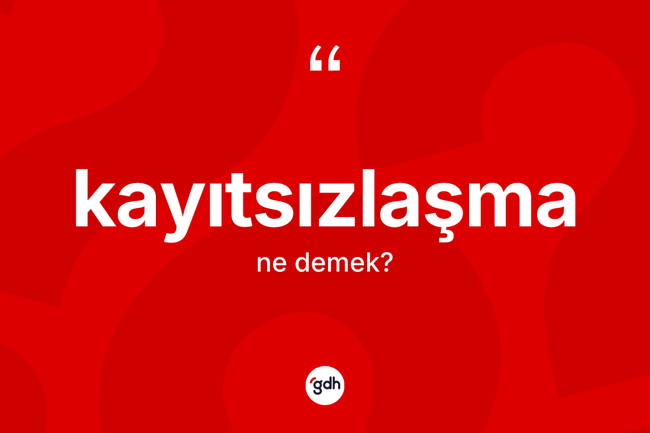 Kayıtsızlaşma kelimesinin tanımı nedir?