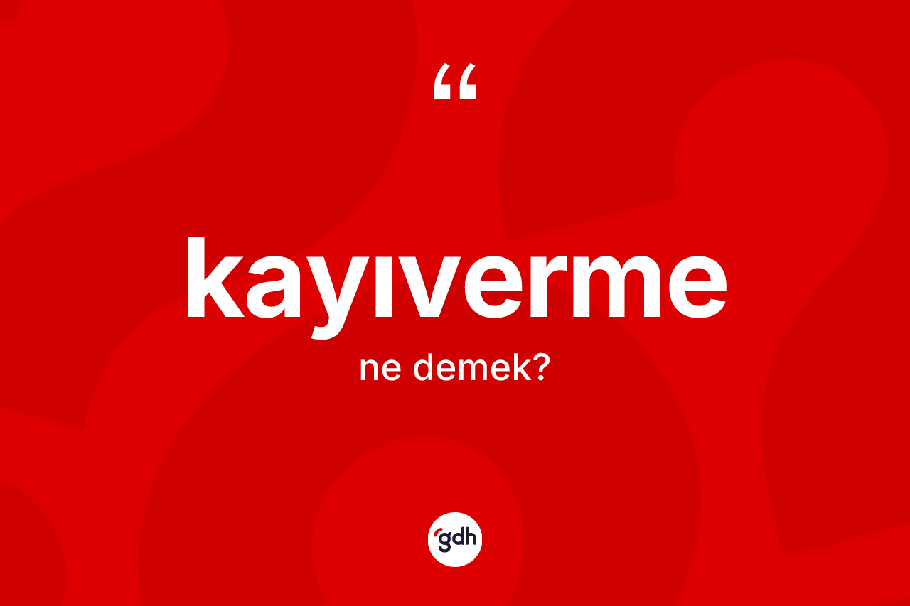 Kayıverme ne anlama gelir? Kayıvermenin halk arasındaki kullanımı nasıldır?