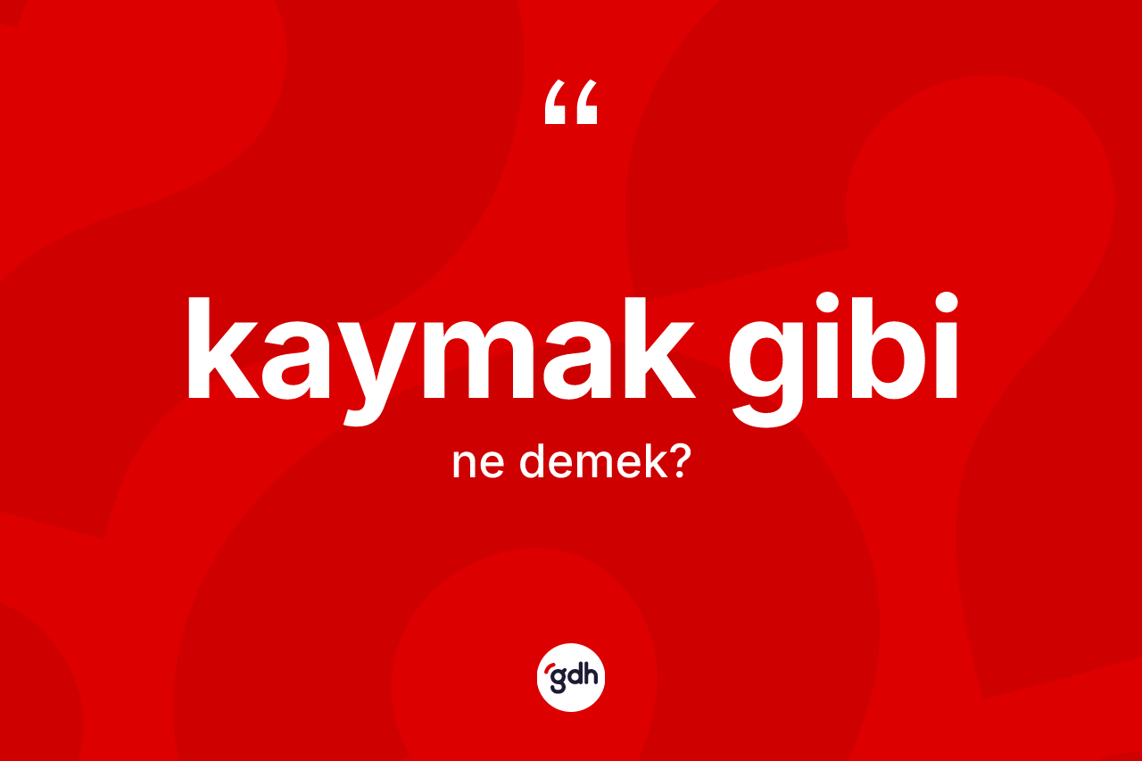 Kaymak gibi ifadesinin kısaca anlamı nedir? Kaymak gibi ifadesinin kaç farklı anlamı var?