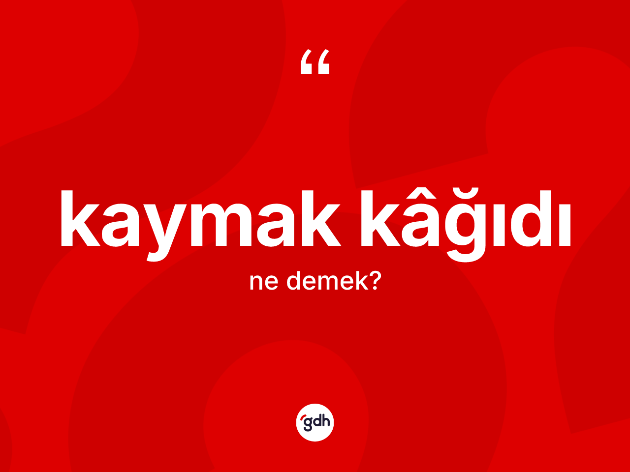 Kaymak kâğıdı kelimesinin sözlükteki tanımı nedir? Kaymak kâğıdının halk arasındaki kullanımı nasıldır?