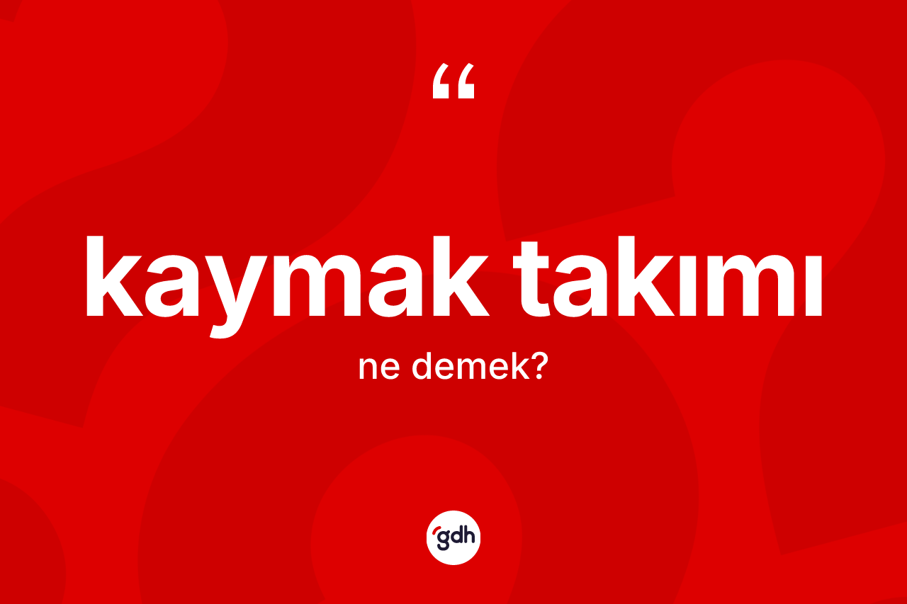 Kaymak takımı kelimesi nedir? Kaymak takımı kelimesinin TDK anlamı nedir?
