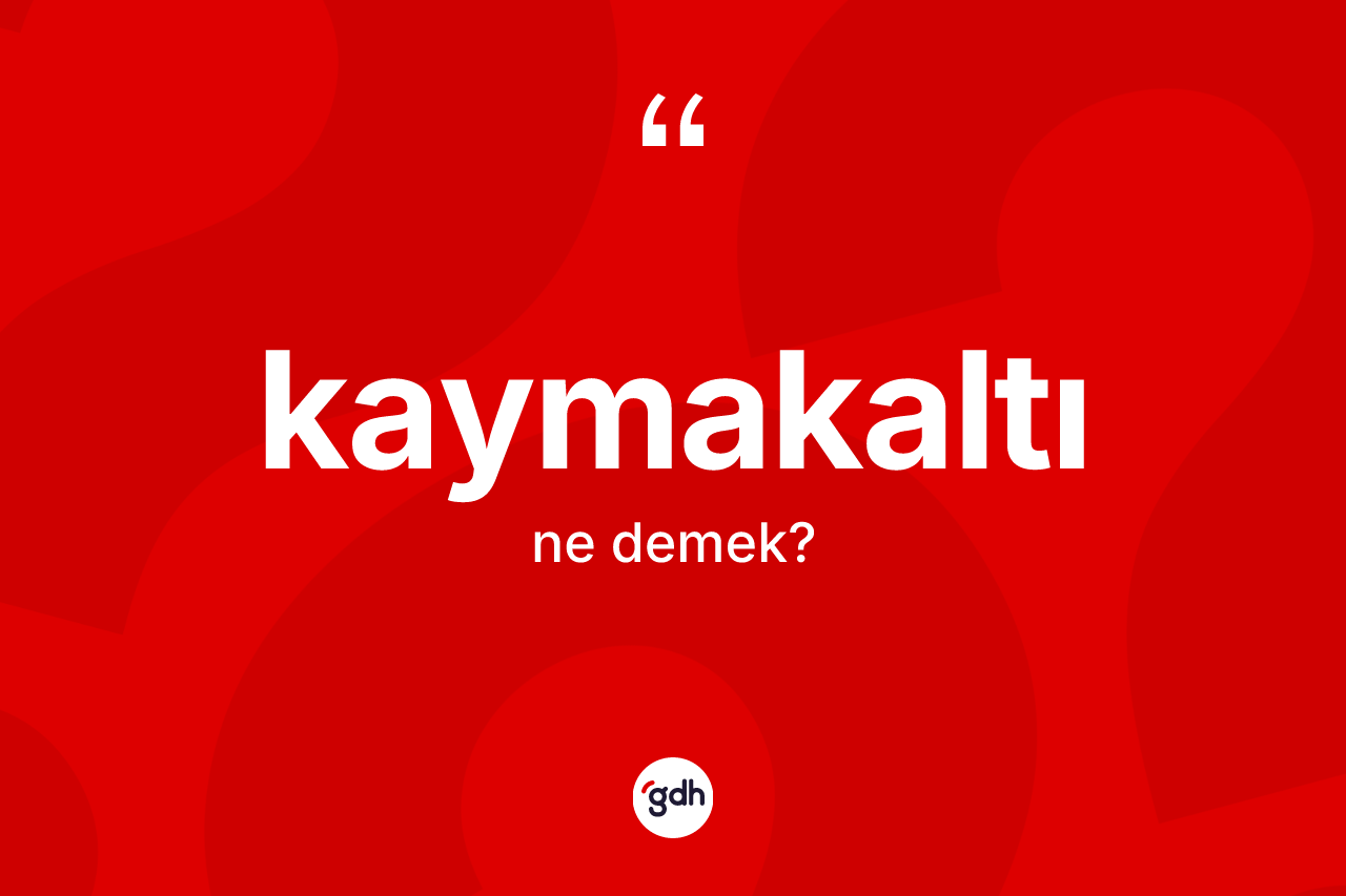 Kaymakaltı nedir? Kaymakaltının TDK'ya göre anlamı nedir?