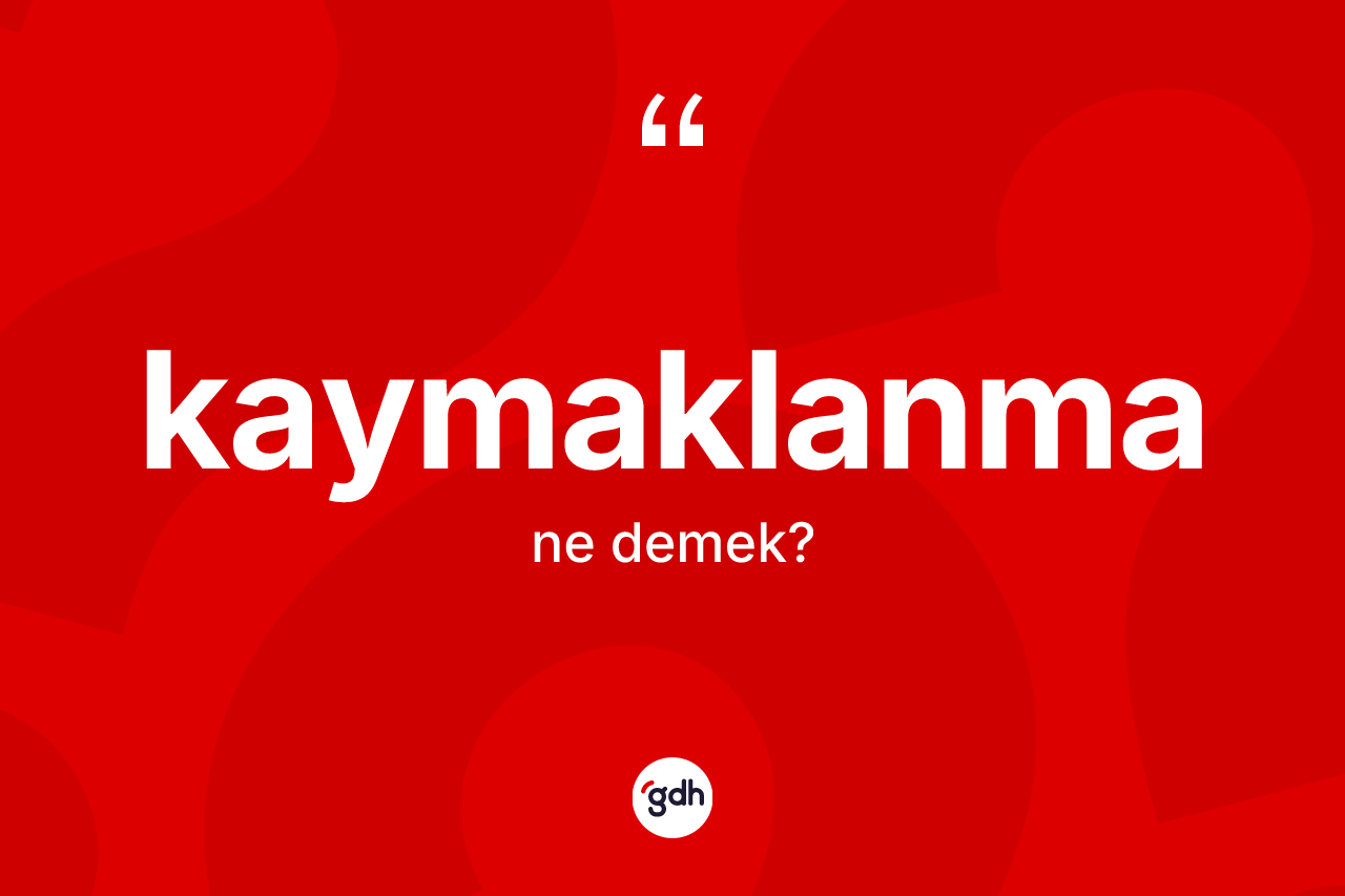 Kaymaklanma kelimesi nedir? Kaymaklanmanın kısaca tanımı nedir?