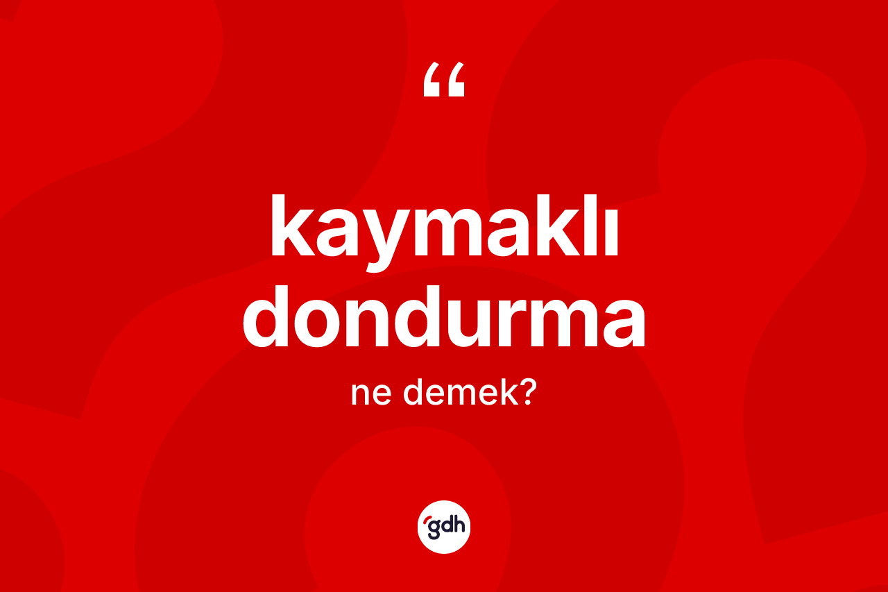 Kaymaklı dondurma ne demek? Kaymaklı dondurma kelimesinin kaç farklı anlamı var?