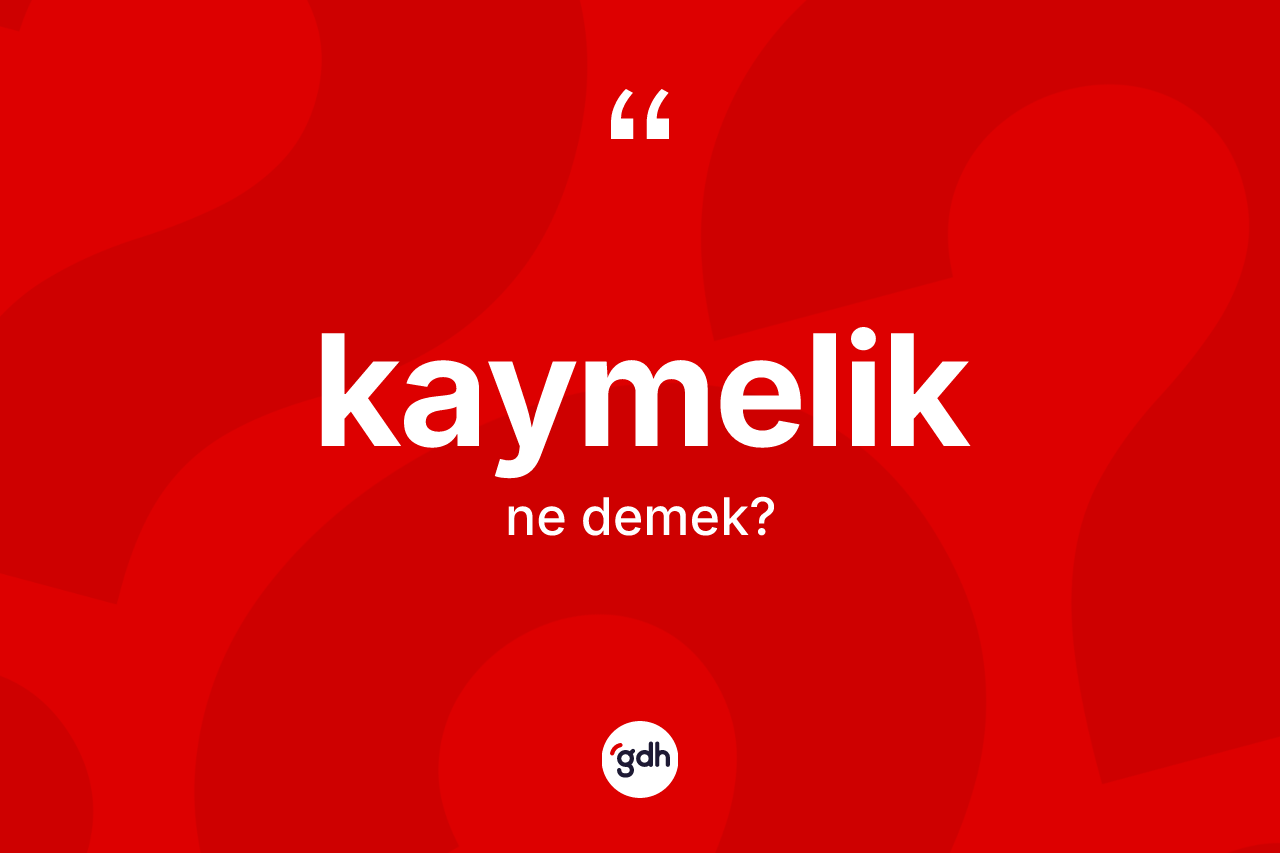 Kaymelik nedir? Kaymeliğin TDK'ya göre anlamı nedir?