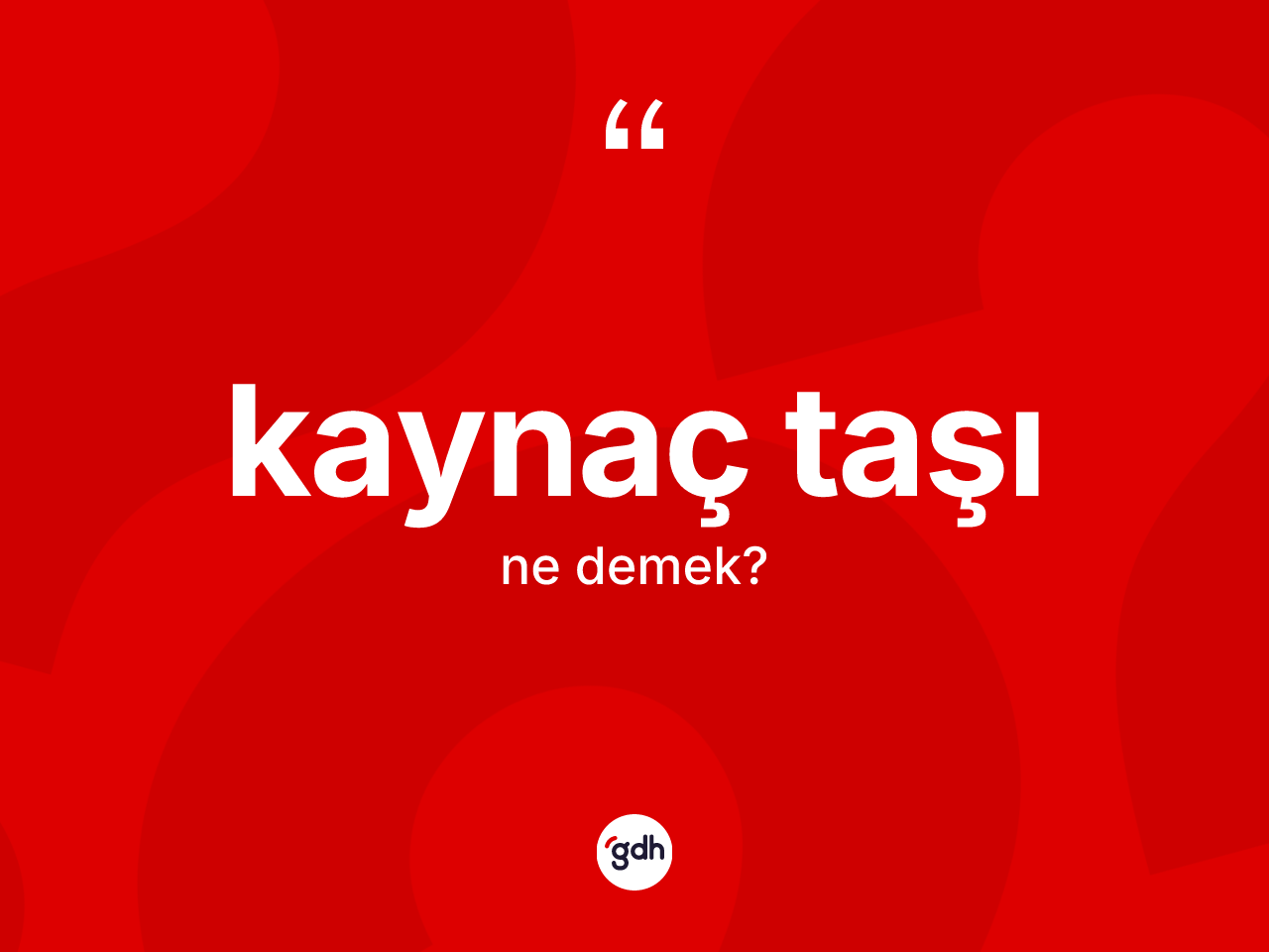 Kaynaç taşı kelimesinin anlamı nedir? Kaynaç taşı kelimesinin TDK'ya göre açıklaması nedir?