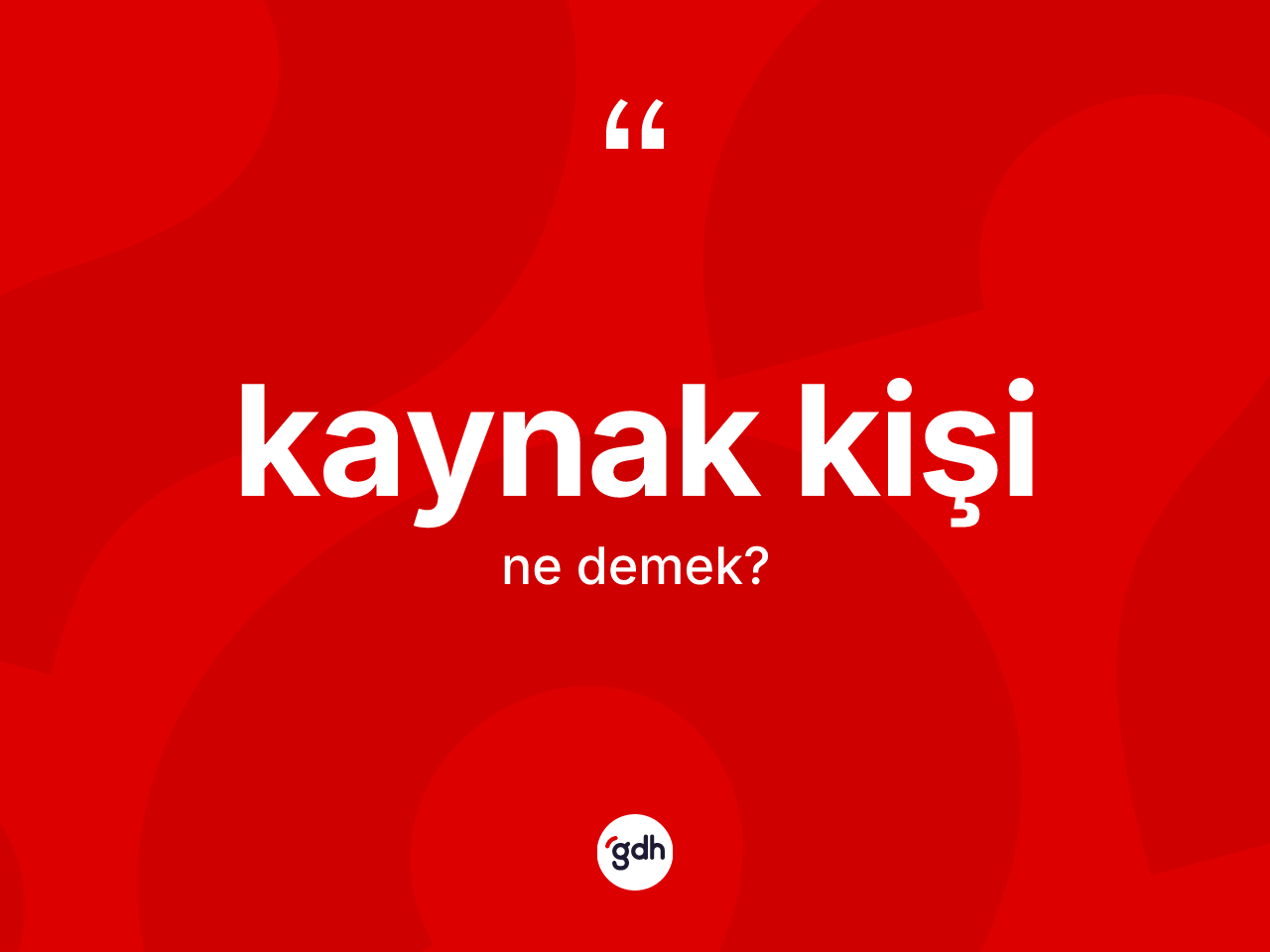Kaynak kişi kelimesinin anlamı nedir? Kaynak kişinin halk arasındaki kullanımı nasıldır?